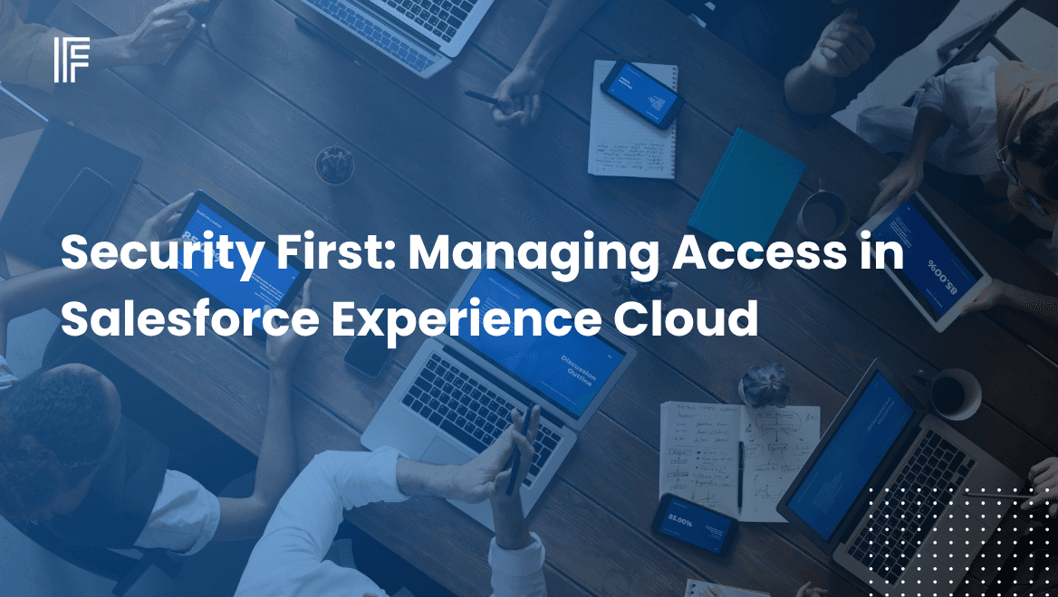 Security First: Managing Access in Salesforce Experience Cloud