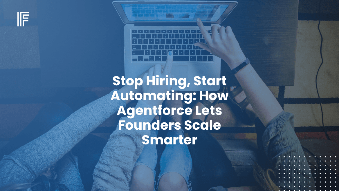 Stop Hiring, Start Automating: How Agentforce Lets Founders Scale Smarter