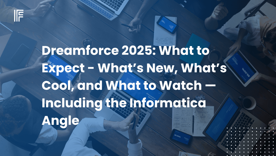 Dreamforce 2025: What to Expect - What’s New, What’s Cool, and What to Watch — Including the Informatica Angle