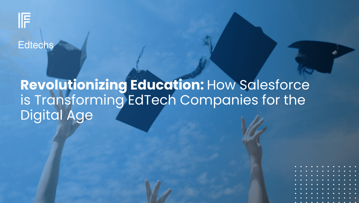 Revolutionizing Education: How Salesforce is Transforming EdTech Companies for the Digital Age
