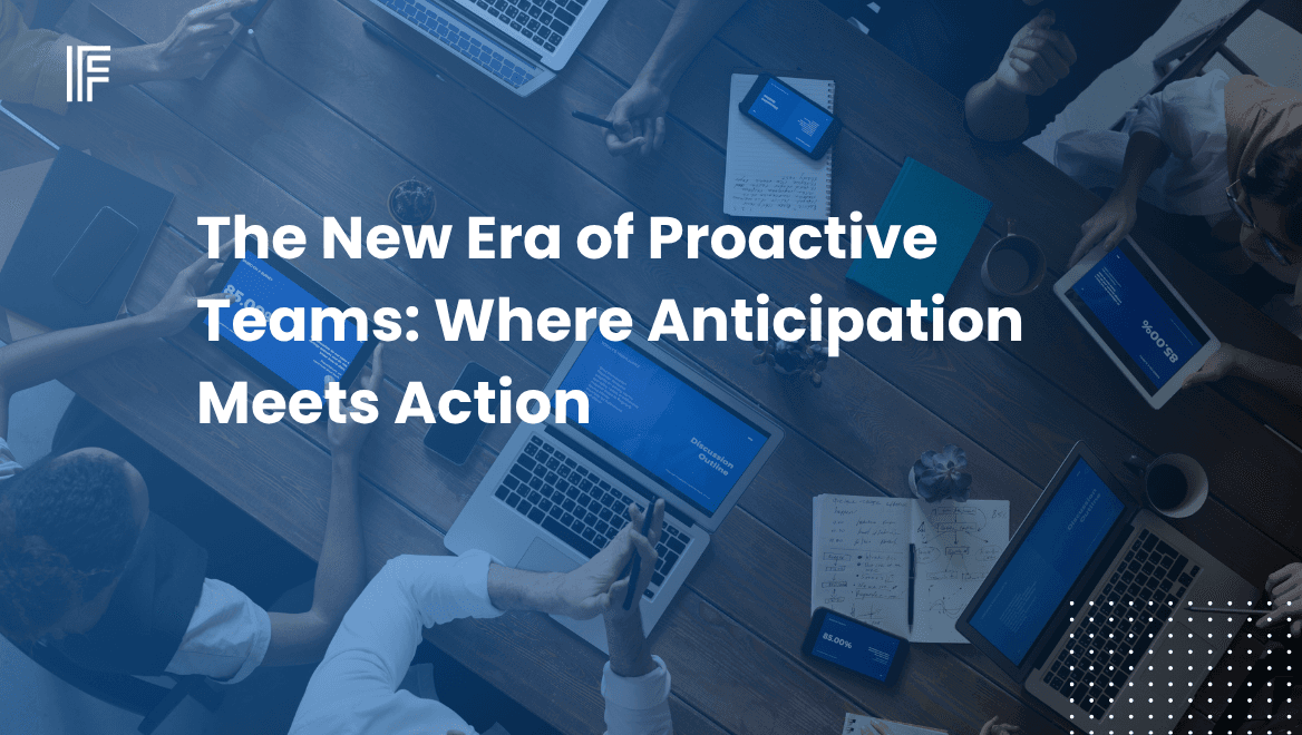 The New Era of Proactive Teams: Where Anticipation Meets Action