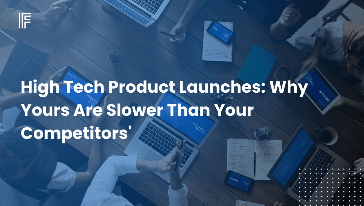 High Tech Product Launches: Why Yours Are Slower Than Your Competitors'