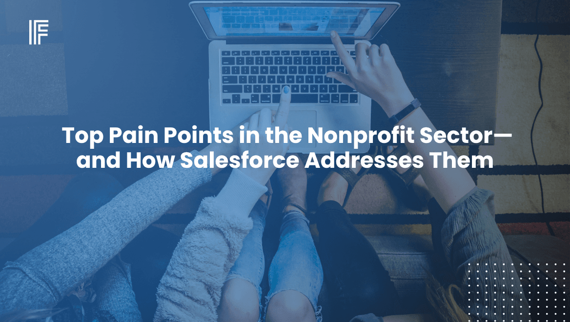 Top Pain Points in the Nonprofit Sector — and How Salesforce Addresses Them