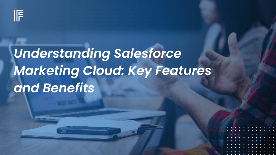 Understanding Salesforce Marketing Cloud: Key Features and Benefits