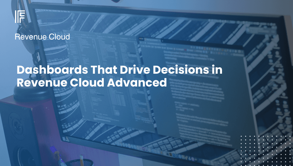 Dashboards That Drive Decisions in Revenue Cloud Advanced
