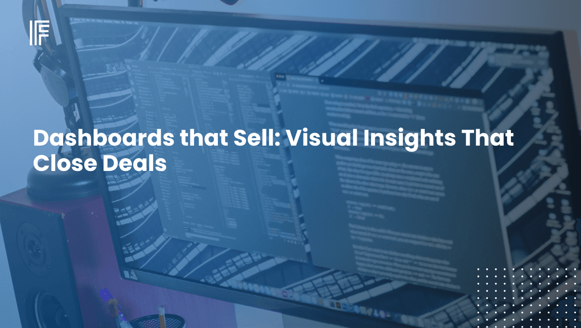 Dashboards that Sell: Visual Insights That Close Deals