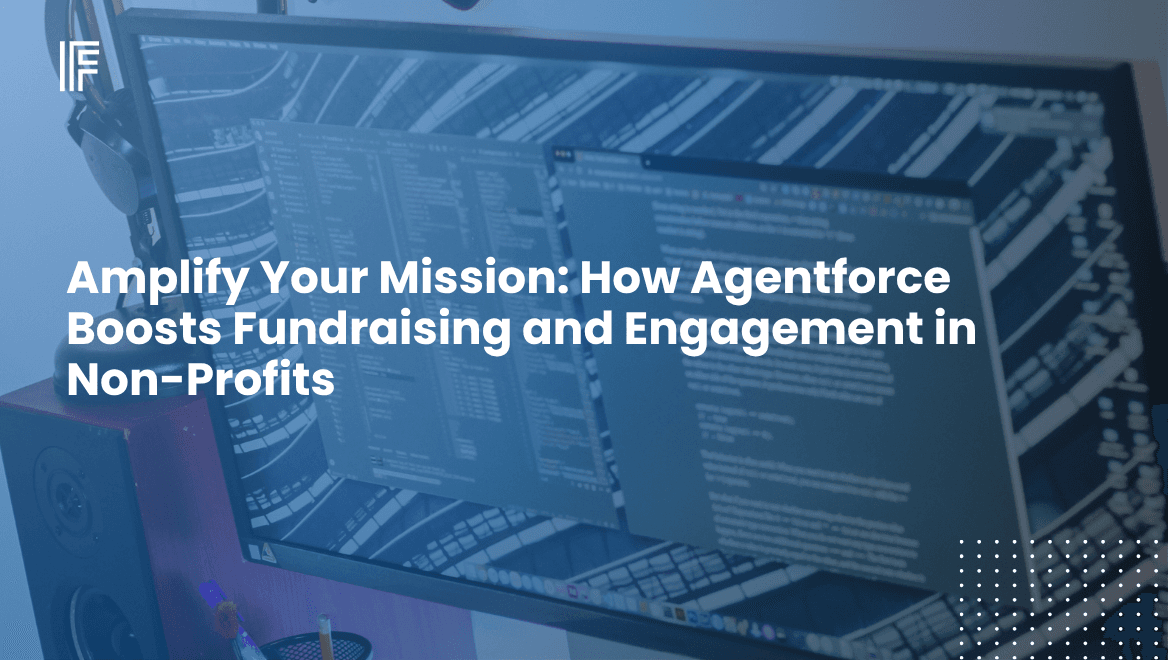 Amplify Your Mission: How Agentforce Boosts Fundraising and Engagement in Non-Profits