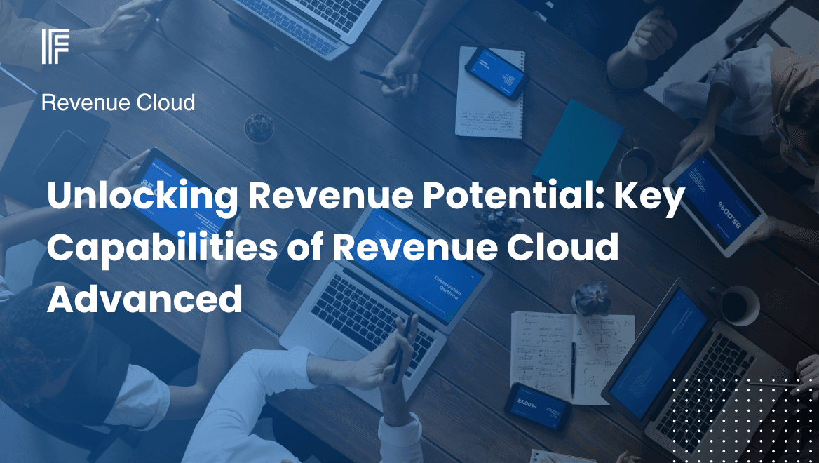 Unlocking Revenue Potential: Key Capabilities of Revenue Cloud Advanced