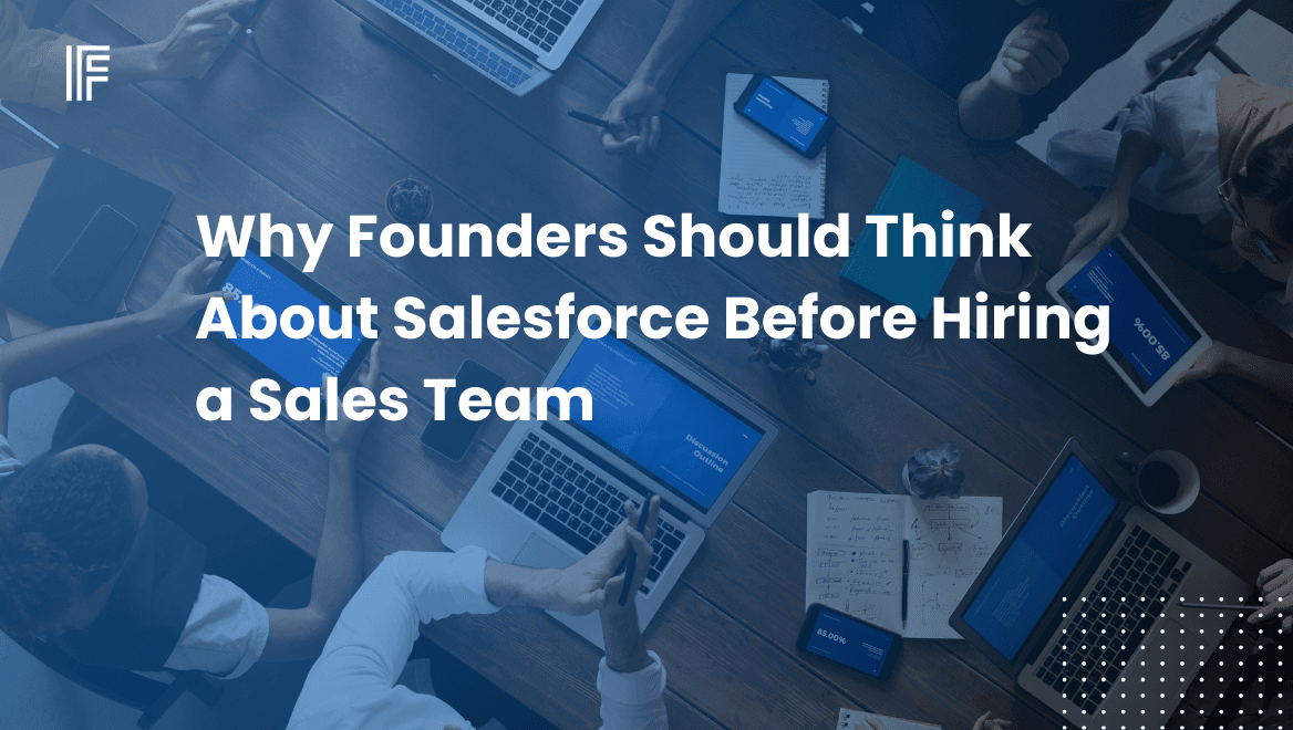 Why Founders Should Think About Salesforce Before Hiring a Sales Team