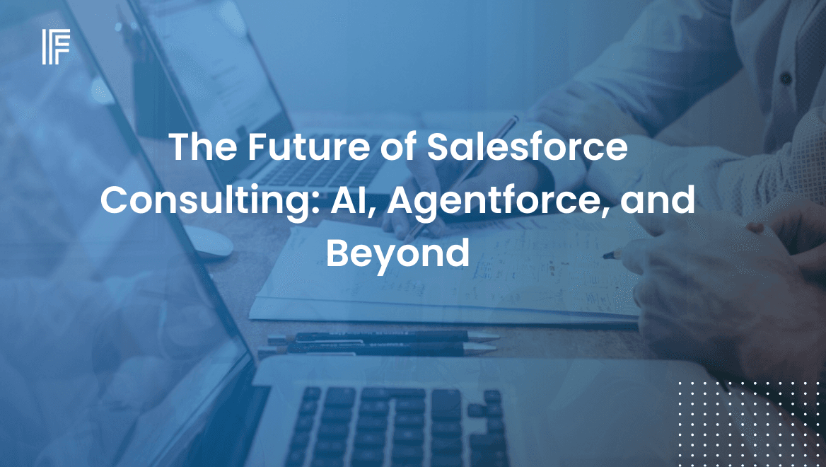 The Future of Salesforce Consulting: AI, Agentforce, and Beyond