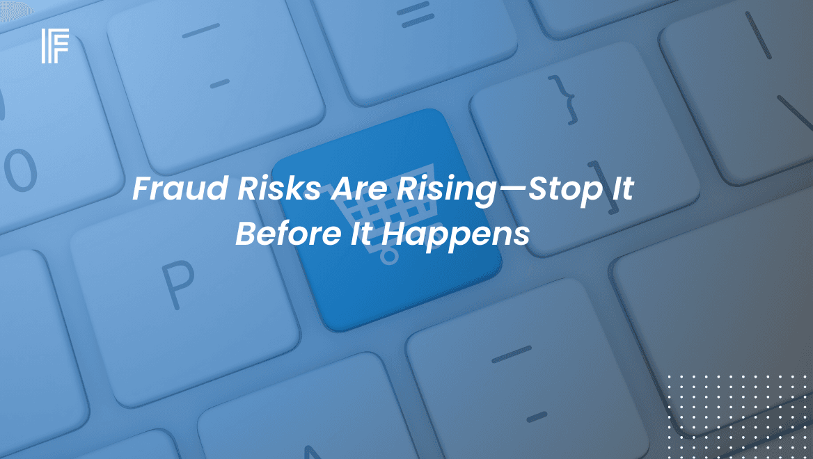 Fraud Risks Are Rising—Stop It Before It Happens