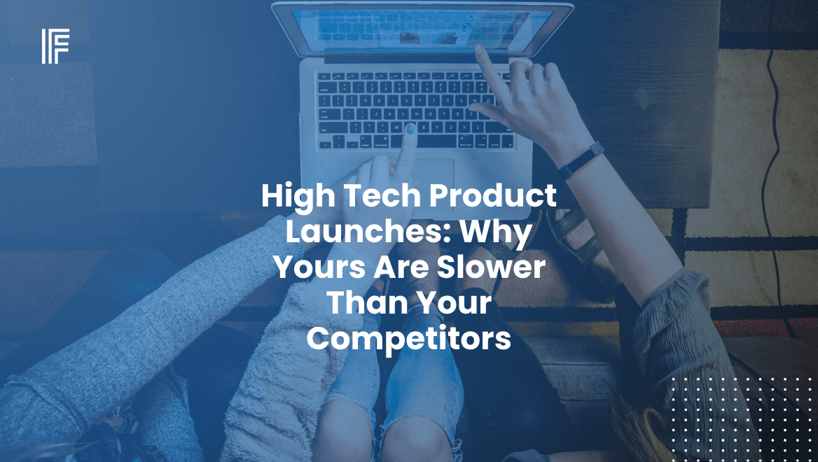 High Tech Product Launches: Why Yours Are Slower Than Your Competitors