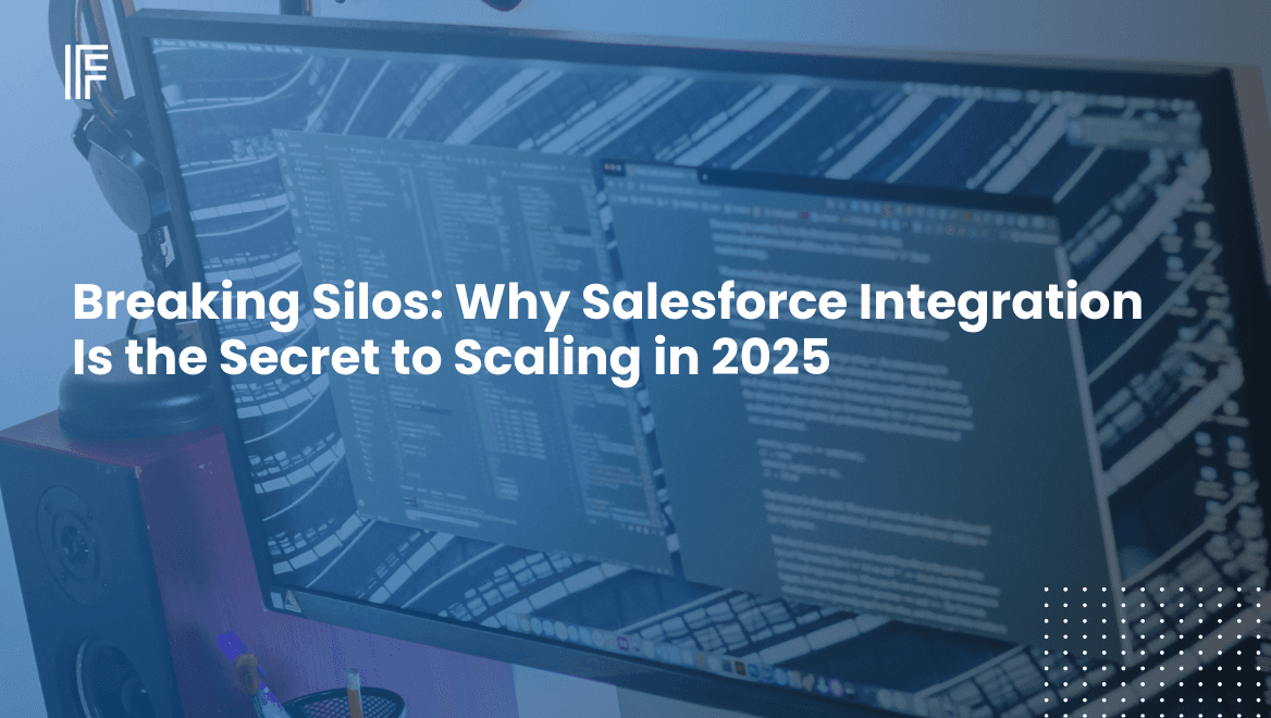 Breaking Silos: Why Salesforce Integration Is the Secret to Scaling in 2025