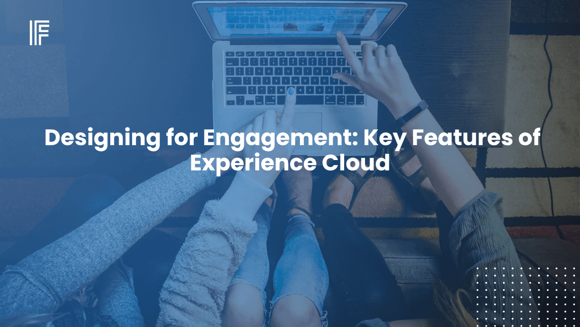 Designing for Engagement: Key Features of Experience Cloud