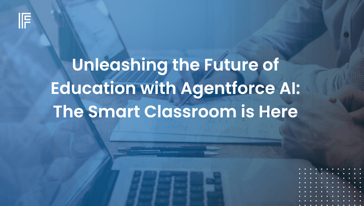Unleashing the Future of Education with Agentforce AI: The Smart Classroom is Here