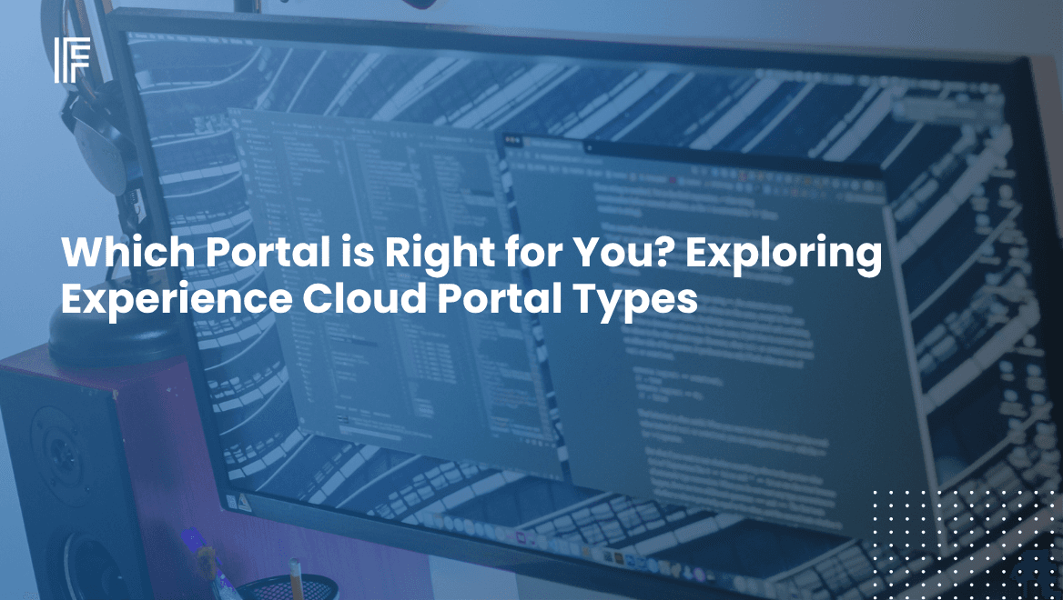 Which Portal is Right for You? Exploring Experience Cloud Portal Types