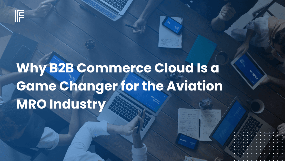 Why B2B Commerce Cloud is a Game Changer for the Aviation MRO Industry
