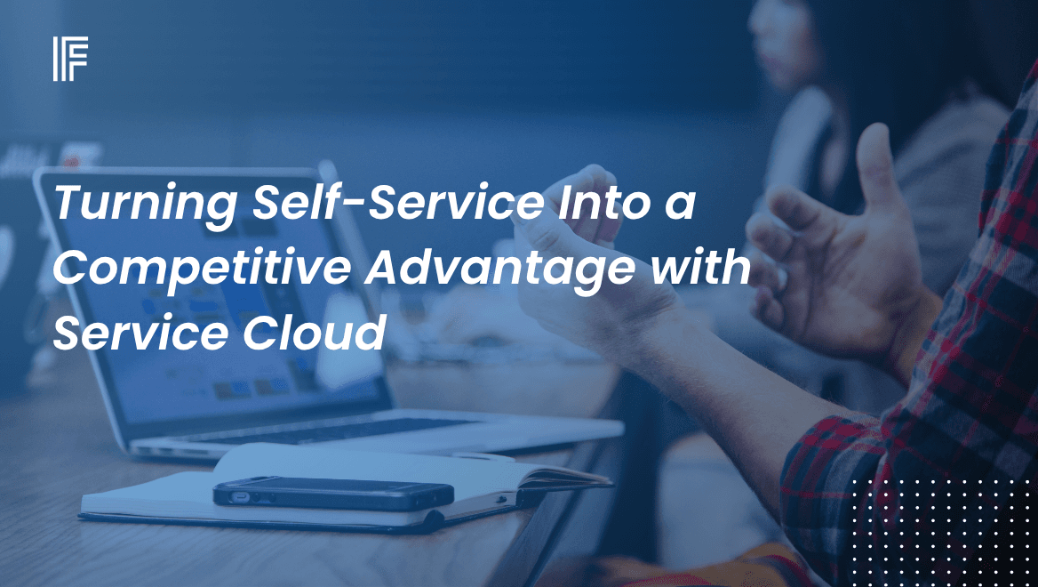 Turning Self-Service Into a Competitive Advantage with Service Cloud